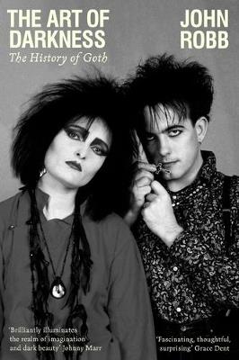 The Art of Darkness: The History of Goth - John Robb - cover