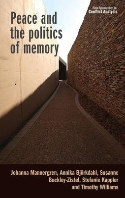 Peace and the Politics of Memory - Johanna Mannergren,Annika Björkdahl,Susanne Buckley-Zistel - cover