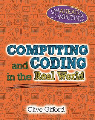 Get Ahead in Computing: Computing and Coding in the Real World - Clive Gifford - cover