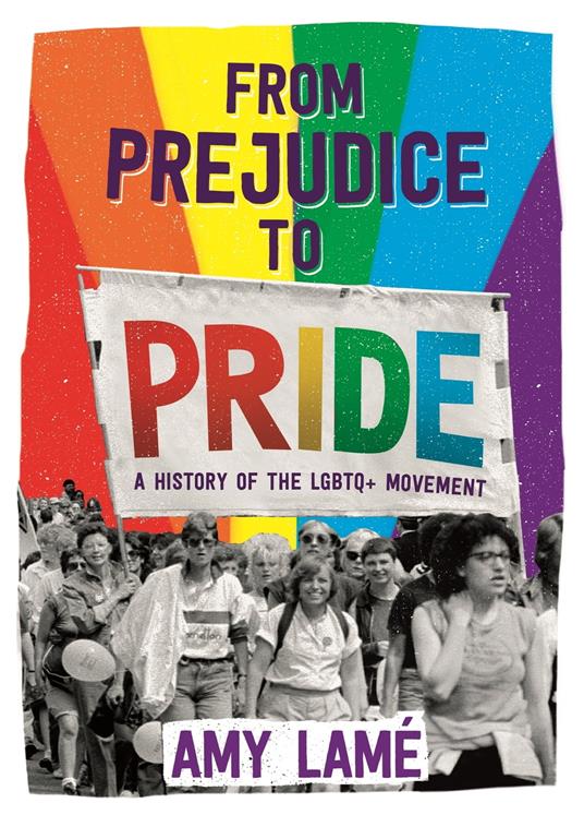 From Prejudice to Pride: A History of LGBTQ+ Movement - Amy Lamé - ebook