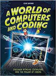 A World of Computers and Coding: Discover Amazing Computers and the Power of Coding - Clive Gifford - cover