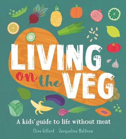 Living on the Veg - Clive Gifford,Jacqueline Meldrum - ebook