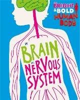 The Bright and Bold Human Body: The Brain and Nervous System - Izzi Howell - cover