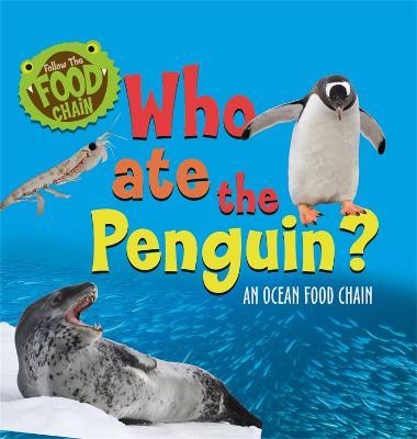 Follow the Food Chain: Who Ate the Penguin?: An Ocean Food Chain - Sarah Ridley - cover