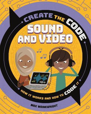 Create the Code: Sound and Video - Max Wainewright - cover