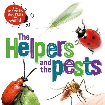 The Insects that Run Our World: The Helpers and the Pests - Sarah Ridley - cover