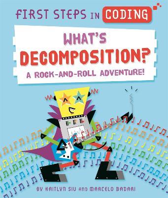 First Steps in Coding: What's Decomposition?: A rock-and-roll adventure! - Kaitlyn Siu - cover