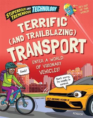 Stupendous and Tremendous Technology: Terrific and Trailblazing Transport - Claudia Martin - cover