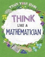 Train Your Brain: Think Like a Mathematician - Alex Woolf - cover