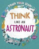 Train Your Brain: Think Like an Astronaut - Alex Woolf - cover