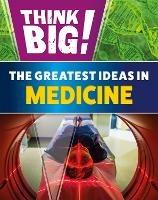 Think Big!: The Greatest Ideas in Medicine - Sonya Newland - cover