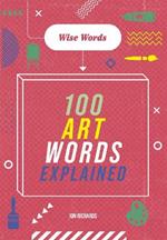 Wise Words: 100 Art Words Explained