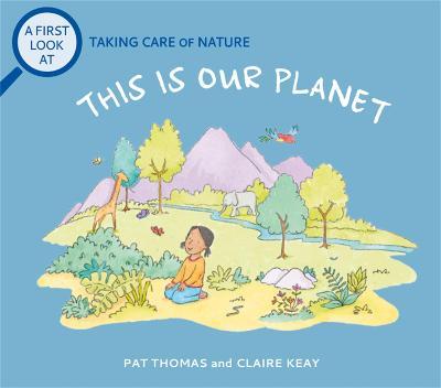 A First Look At: Taking Care of Nature: This is our Planet - Pat Thomas - cover