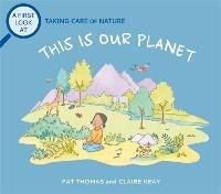 A First Look At: Taking Care of Nature: This is our Planet - Pat Thomas - cover