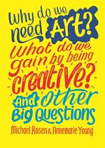 Why do we need art? What do we gain by being creative? And other big questions