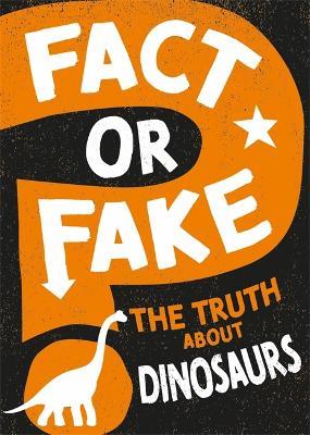 Fact or Fake?: The Truth About Dinosaurs - Sonya Newland - cover