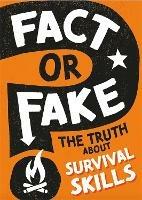 Fact or Fake?: The Truth About Survival Skills - Annabel Savery - cover