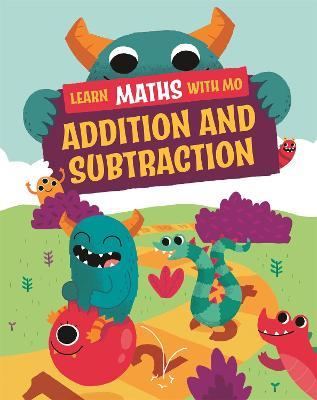 Learn Maths with Mo: Addition and Subtraction - Hilary Koll,Steve Mills - cover