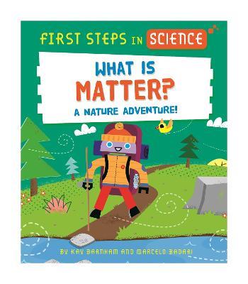 First Steps in Science: What is Matter? - Kay Barnham - cover