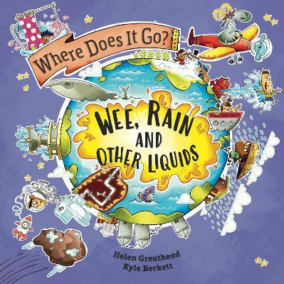 Where Does It Go?: Wee, Rain and Other Liquids - Helen Greathead - cover