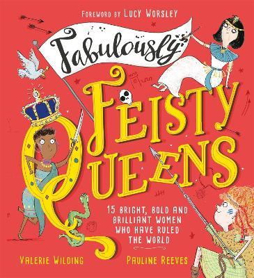 Fabulously Feisty Queens: 15 of the brightest and boldest women who have ruled the world - Valerie Wilding - cover