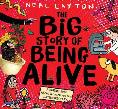 The Big Story of Being Alive: A Brilliant Book About What Makes You EXTRAORDINARY - Neal Layton - cover