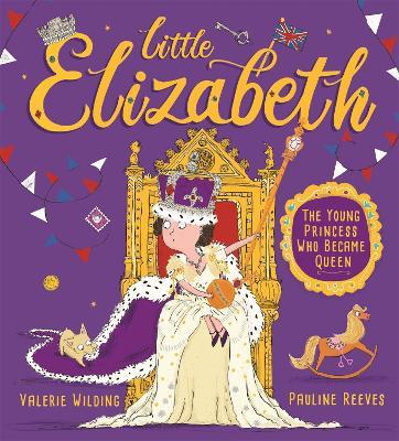 Little Elizabeth: The Young Princess Who Became Queen - Valerie Wilding - cover