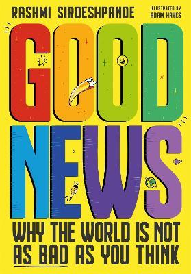 Good News: Why the World is Not as Bad as You Think. Shortlisted for the Blue Peter Book Awards 2022 - Rashmi Sirdeshpande - cover