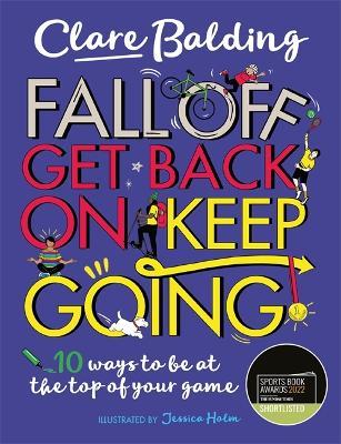 Fall Off, Get Back On, Keep Going: 10 ways to be at the top of your game! - Clare Balding - cover