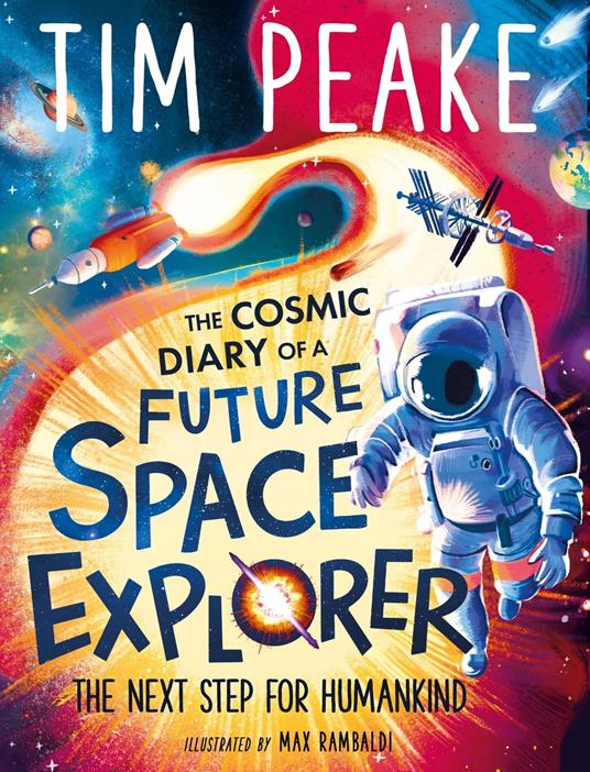 The Cosmic Diary of a Future Space Explorer - Steve Cole,Tim Peake,Max Rambaldi - ebook