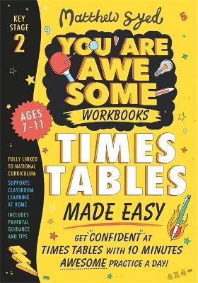 Times Tables Made Easy: Get confident at times tables with 10 minutes' awesome practice a day! - Matthew Syed - cover