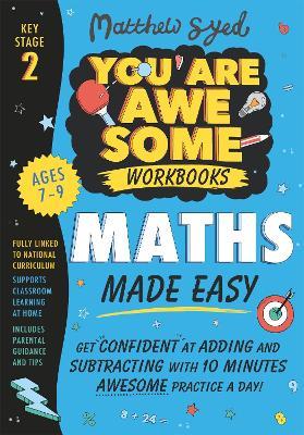 Maths Made Easy: Get confident at adding and subtracting with 10 minutes' awesome practice a day! - Matthew Syed - cover