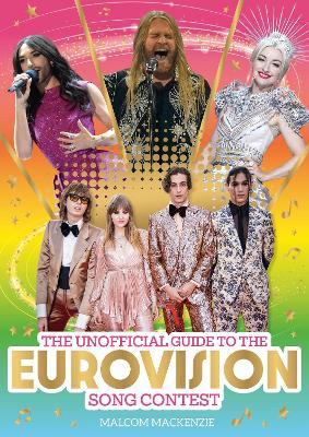The Unofficial Guide to the Eurovision Song Contest: The must-have guide for Eurovision 2023! - Malcolm Mackenzie - cover