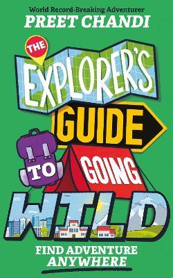 The Explorer's Guide to Going Wild: Find Adventure Anywhere - Preet Chandi - cover