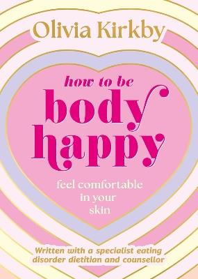 How to Be Body Happy: Feel Comfortable in Your Skin - Olivia Kirkby - cover