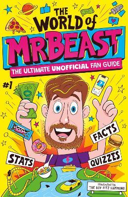The World of MrBeast: The Ultimate Unofficial Fan Guide Packed with Facts, Stats and Quizzes - Catherine Saunders - cover