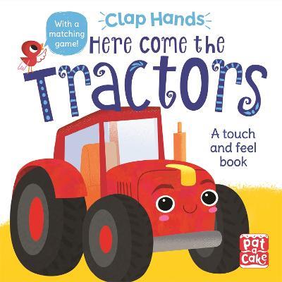 Clap Hands: Here Come the Tractors: A touch-and-feel board book - Pat-a-Cake - cover