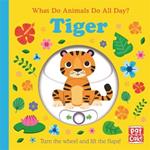 What Do Animals Do All Day?: Tiger: Lift the Flap Board Book