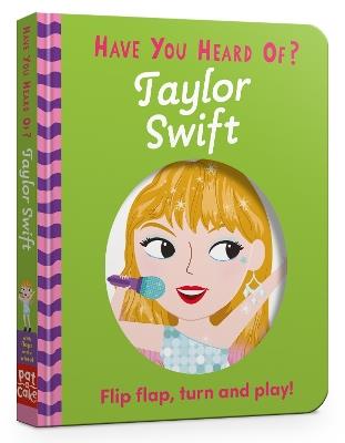 Have You Heard Of?: Taylor Swift: Flip Flap, Turn and Play! - Pat-a-Cake - cover