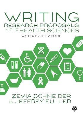 Writing Research Proposals in the Health Sciences: A Step-by-step Guide - Zevia Schneider,Jeffrey Fuller - cover