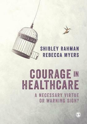 Courage in Healthcare: A Necessary Virtue or Warning Sign? - Shibley Rahman,Rebecca Myers - cover