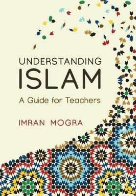 Understanding Islam: A Guide for Teachers - Imran Mogra - cover