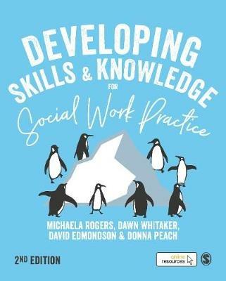 Developing Skills and Knowledge for Social Work Practice - Michaela Rogers,Dawn Whitaker,David Edmondson - cover