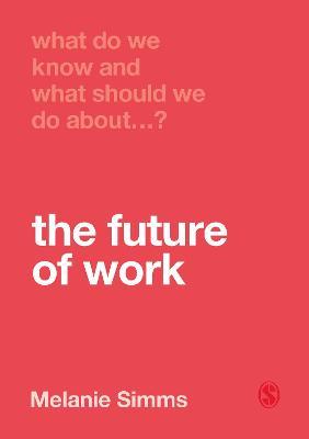 What Do We Know and What Should We Do About the Future of Work? - Melanie Simms - cover