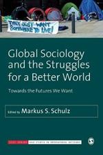 Global Sociology and the Struggles for a Better World: Towards the Futures We Want