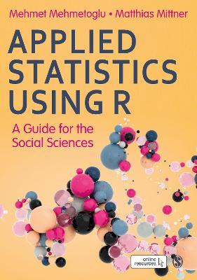 Applied Statistics Using R: A Guide for the Social Sciences - Mehmet Mehmetoglu,Matthias Mittner - cover
