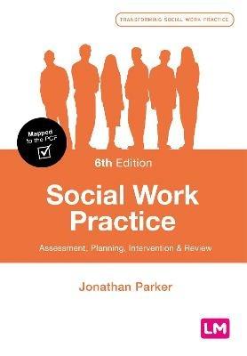 Social Work Practice: Assessment, Planning, Intervention and Review - Jonathan Parker - cover