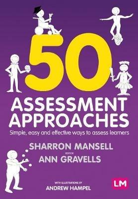 50 Assessment Approaches: Simple, easy and effective ways to assess learners - Sharron Mansell,Ann Gravells,Andrew Hampel - cover