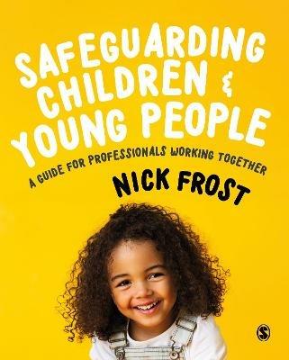 Safeguarding Children and Young People: A Guide for Professionals Working Together - Nick Frost - cover