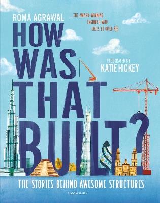How Was That Built?: The Stories Behind Awesome Structures - Roma Agrawal - cover